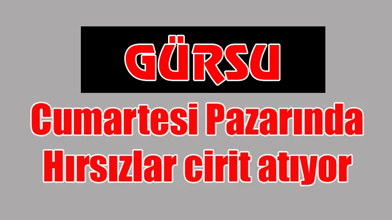 Gürsu Cumartesi Pazarında Hırsızlar cirit atıyor